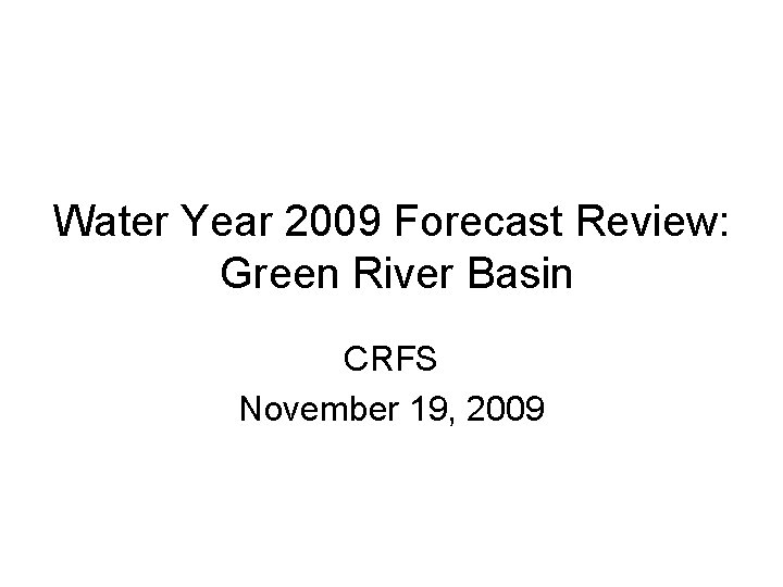 Water Year 2009 Forecast Review: Green River Basin CRFS November 19, 2009 
