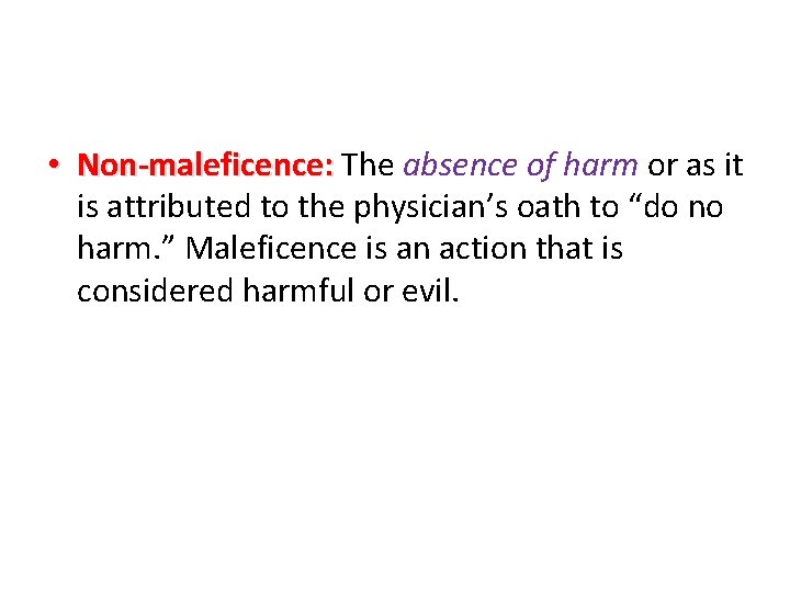  • Non-maleficence: The absence of harm or as it is attributed to the