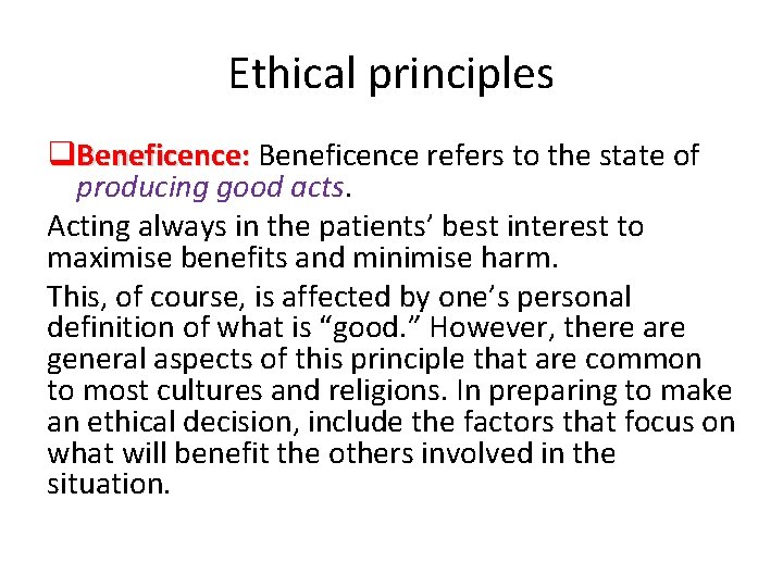 Ethical principles q. Beneficence: Beneficence refers to the state of producing good acts. Acting