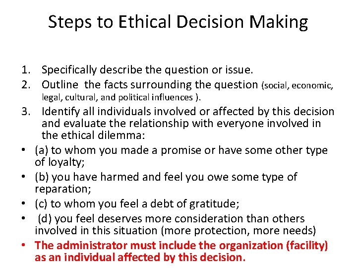 Steps to Ethical Decision Making 1. Specifically describe the question or issue. 2. Outline