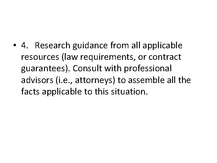  • 4. Research guidance from all applicable resources (law requirements, or contract guarantees).