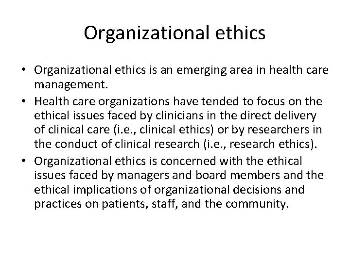 Organizational ethics • Organizational ethics is an emerging area in health care management. •