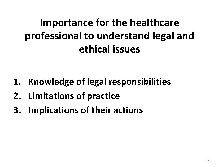 Importance for the healthcare professional to understand legal and ethical issues 1. Knowledge of