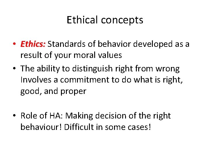 Ethical concepts • Ethics: Standards of behavior developed as a result of your moral