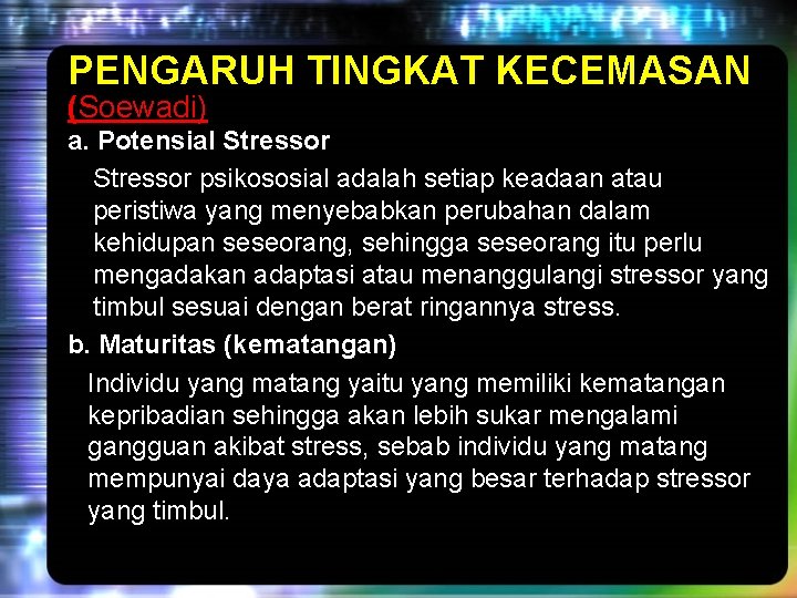 PENGARUH TINGKAT KECEMASAN (Soewadi) a. Potensial Stressor psikososial adalah setiap keadaan atau peristiwa yang