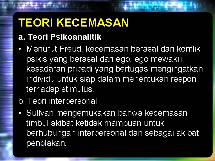 TEORI KECEMASAN a. Teori Psikoanalitik • Menurut Freud, kecemasan berasal dari konflik psikis yang