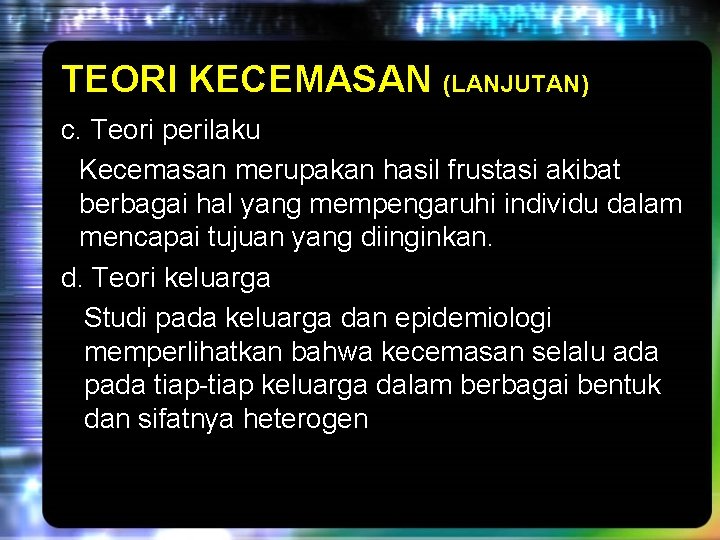 TEORI KECEMASAN (LANJUTAN) c. Teori perilaku Kecemasan merupakan hasil frustasi akibat berbagai hal yang