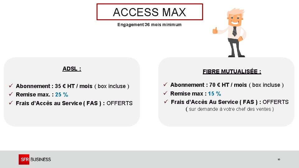 ACCESS MAX Engagement 36 mois minimum ADSL : ü Abonnement : 35 € HT