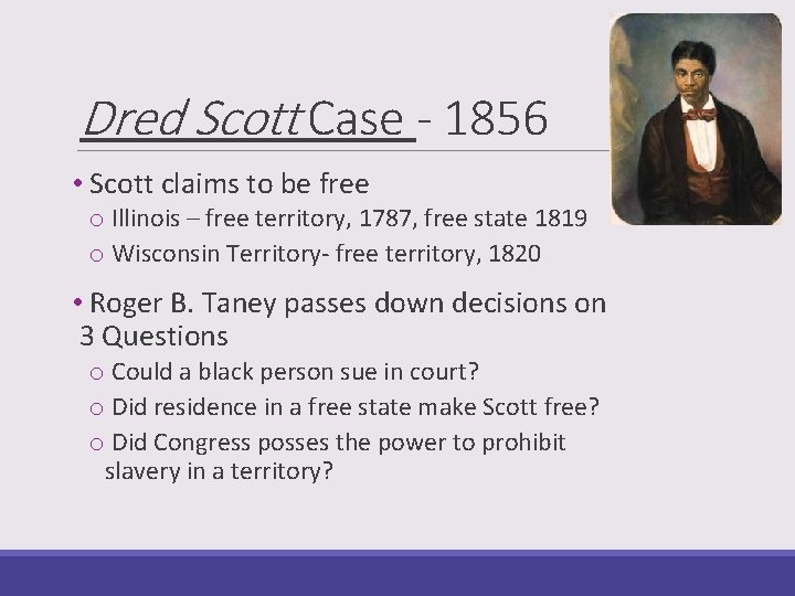 Dred Scott Case - 1856 • Scott claims to be free o Illinois –