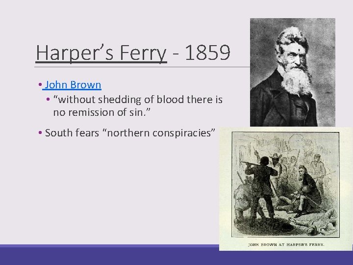 Harper’s Ferry - 1859 • John Brown • “without shedding of blood there is
