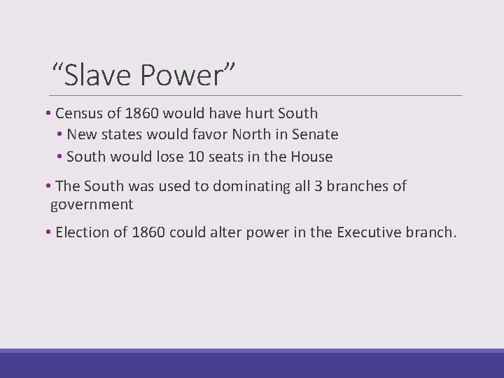 “Slave Power” • Census of 1860 would have hurt South • New states would