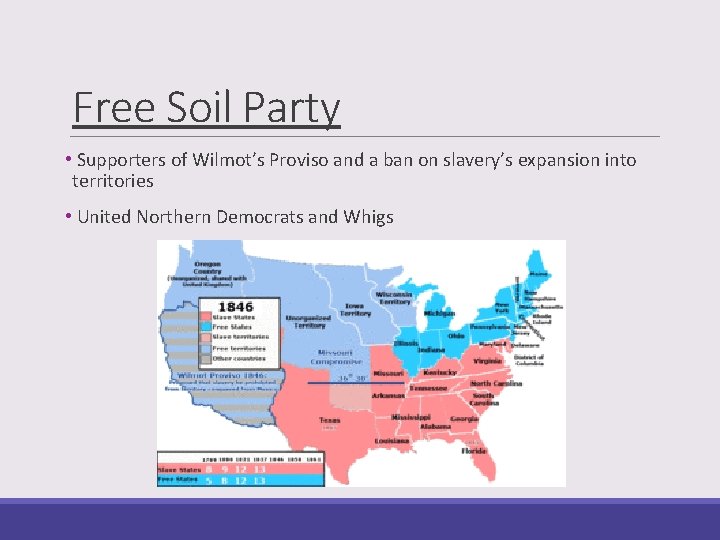 Free Soil Party • Supporters of Wilmot’s Proviso and a ban on slavery’s expansion