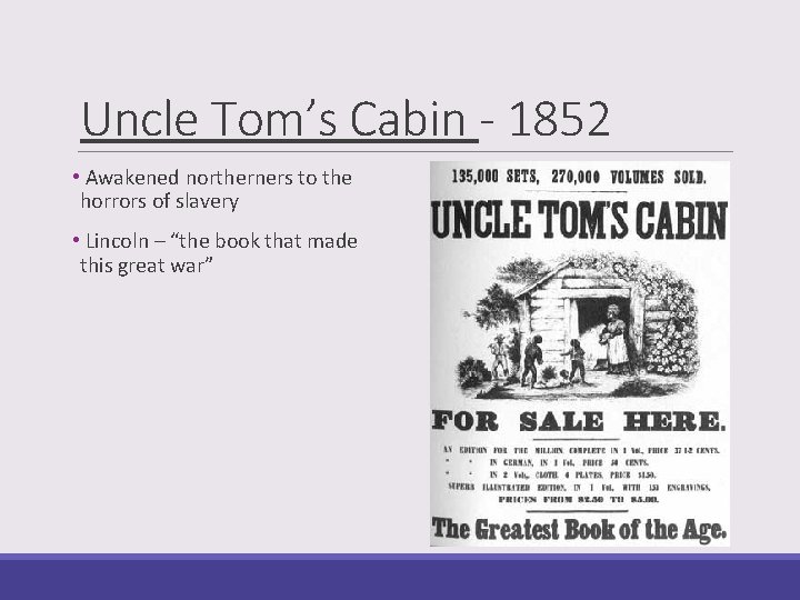 Uncle Tom’s Cabin - 1852 • Awakened northerners to the horrors of slavery •