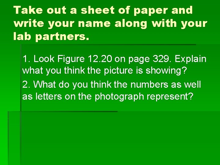 Take out a sheet of paper and write your name along with your lab