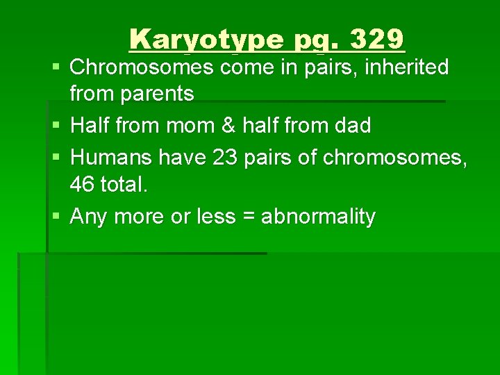 Karyotype pg. 329 § Chromosomes come in pairs, inherited from parents § Half from