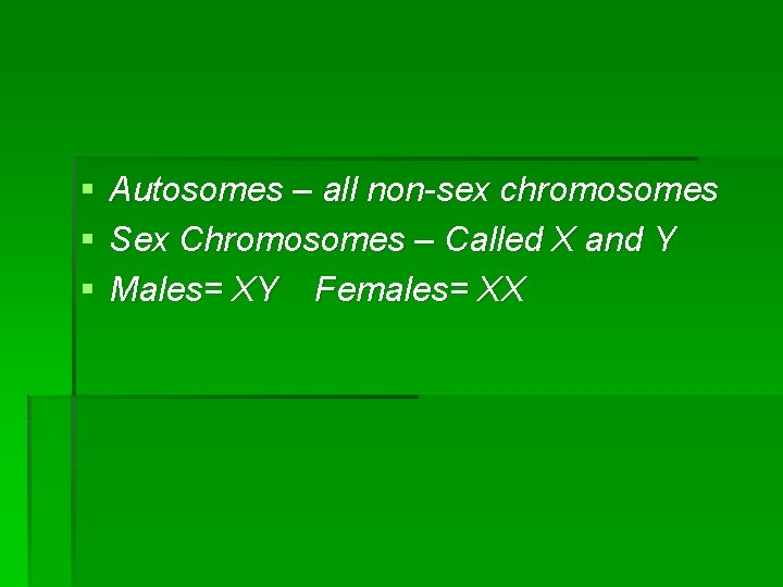 § § § Autosomes – all non-sex chromosomes Sex Chromosomes – Called X and