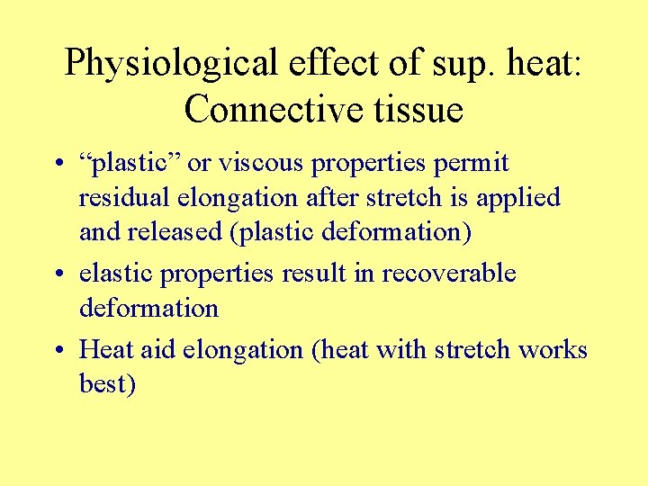 Physiological effect of sup. heat: Connective tissue • “plastic” or viscous properties permit residual