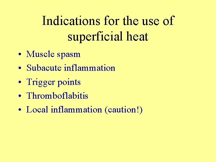 Indications for the use of superficial heat • • • Muscle spasm Subacute inflammation