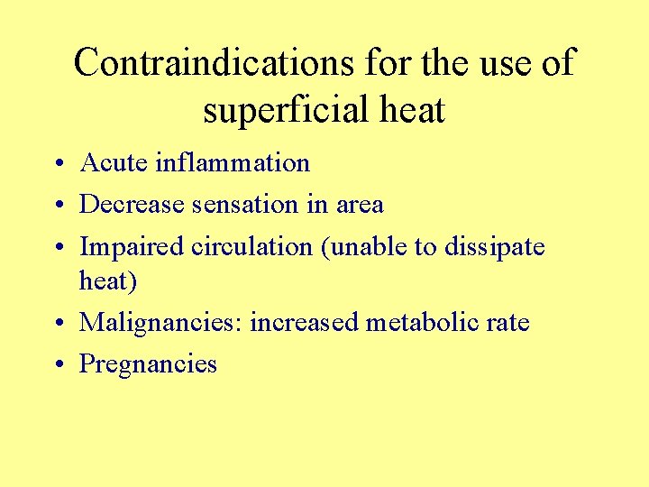 Contraindications for the use of superficial heat • Acute inflammation • Decrease sensation in