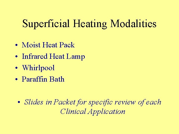 Superficial Heating Modalities • • Moist Heat Pack Infrared Heat Lamp Whirlpool Paraffin Bath