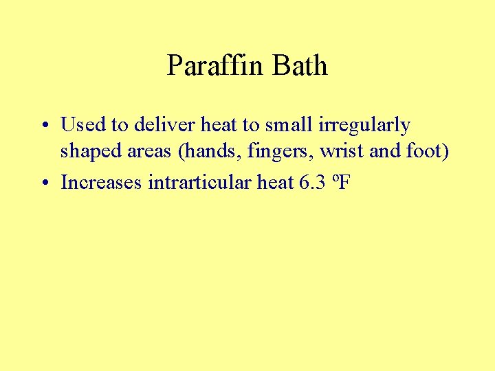 Paraffin Bath • Used to deliver heat to small irregularly shaped areas (hands, fingers,