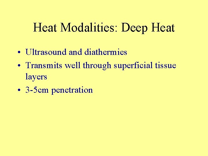 Heat Modalities: Deep Heat • Ultrasound and diathermies • Transmits well through superficial tissue