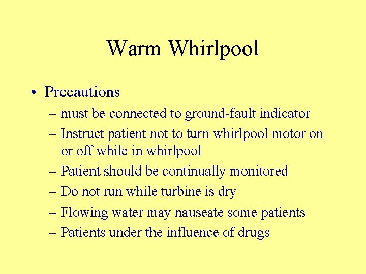 Warm Whirlpool • Precautions – must be connected to ground-fault indicator – Instruct patient