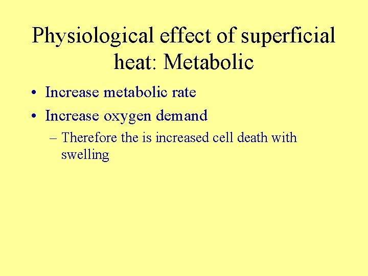 Physiological effect of superficial heat: Metabolic • Increase metabolic rate • Increase oxygen demand