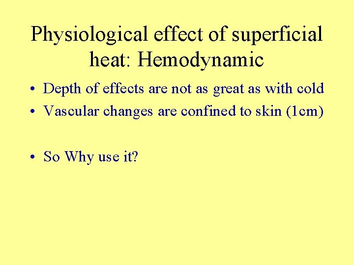 Physiological effect of superficial heat: Hemodynamic • Depth of effects are not as great