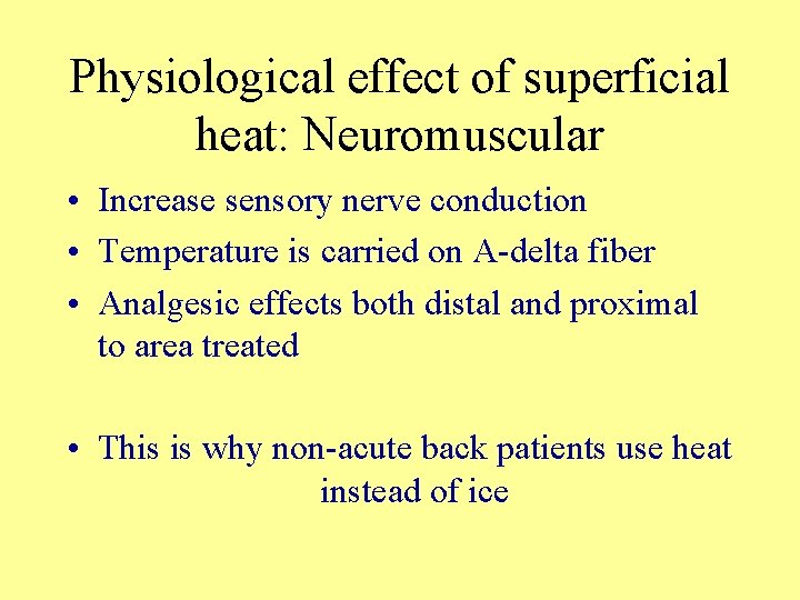 Physiological effect of superficial heat: Neuromuscular • Increase sensory nerve conduction • Temperature is