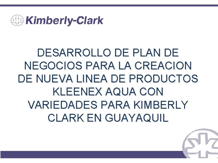 DESARROLLO DE PLAN DE NEGOCIOS PARA LA CREACION DE NUEVA LINEA DE PRODUCTOS KLEENEX