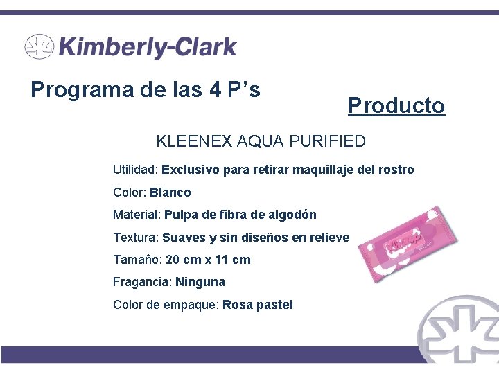 Programa de las 4 P’s Producto KLEENEX AQUA PURIFIED Utilidad: Exclusivo para retirar maquillaje