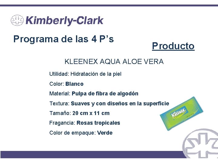 Programa de las 4 P’s Producto KLEENEX AQUA ALOE VERA Utilidad: Hidratación de la