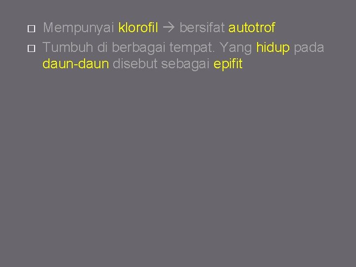 � � Mempunyai klorofil bersifat autotrof Tumbuh di berbagai tempat. Yang hidup pada daun-daun