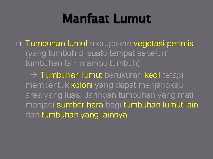 Manfaat Lumut � Tumbuhan lumut merupakan vegetasi perintis (yang tumbuh di suatu tempat sebelum