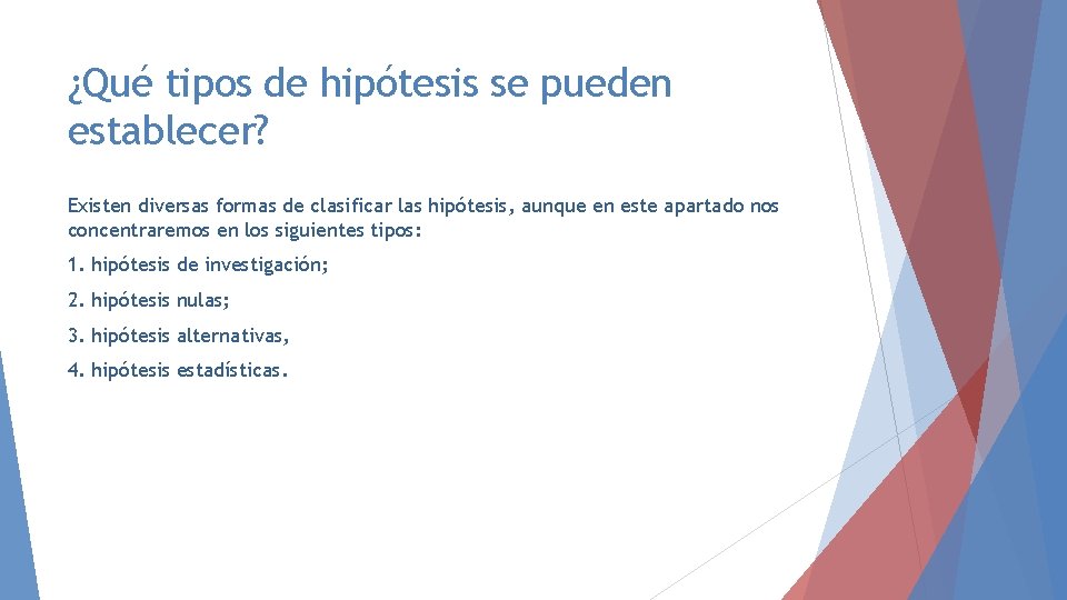 ¿Qué tipos de hipótesis se pueden establecer? Existen diversas formas de clasificar las hipótesis, ¿Qué tipos de hipótesis se pueden establecer? Existen diversas formas de clasificar las hipótesis,