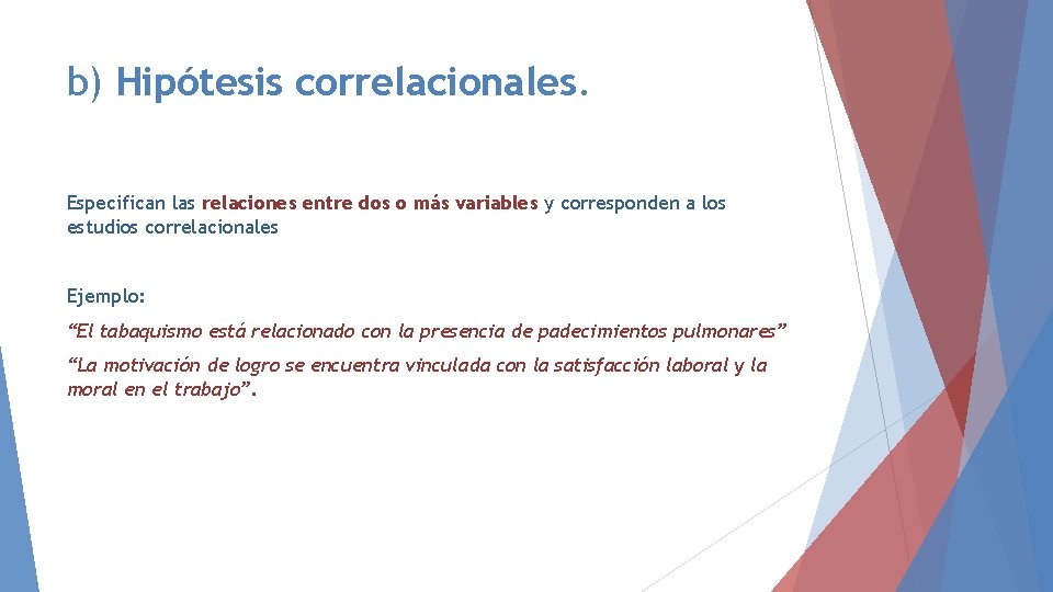 b) Hipótesis correlacionales. Especifican las relaciones entre dos o más variables y corresponden a b) Hipótesis correlacionales. Especifican las relaciones entre dos o más variables y corresponden a