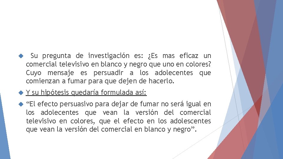 Su pregunta de investigación es: ¿Es mas eficaz un comercial televisivo en blanco Su pregunta de investigación es: ¿Es mas eficaz un comercial televisivo en blanco