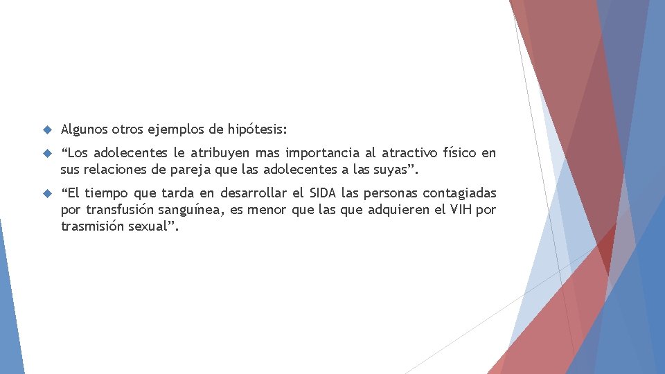 Algunos otros ejemplos de hipótesis: “Los adolecentes le atribuyen mas importancia al atractivo Algunos otros ejemplos de hipótesis: “Los adolecentes le atribuyen mas importancia al atractivo