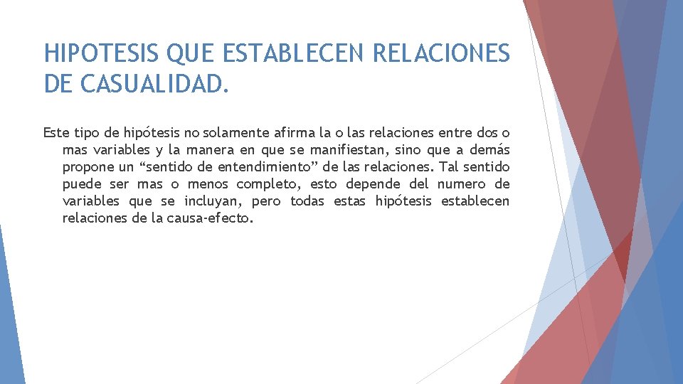 HIPOTESIS QUE ESTABLECEN RELACIONES DE CASUALIDAD. Este tipo de hipótesis no solamente afirma la HIPOTESIS QUE ESTABLECEN RELACIONES DE CASUALIDAD. Este tipo de hipótesis no solamente afirma la
