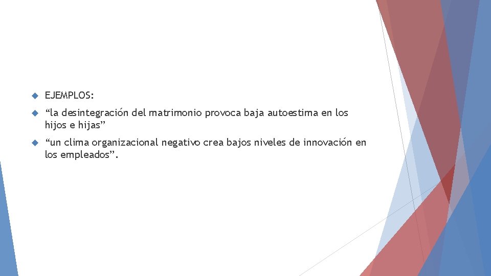 EJEMPLOS: “la desintegración del matrimonio provoca baja autoestima en los hijos e hijas” EJEMPLOS: “la desintegración del matrimonio provoca baja autoestima en los hijos e hijas”