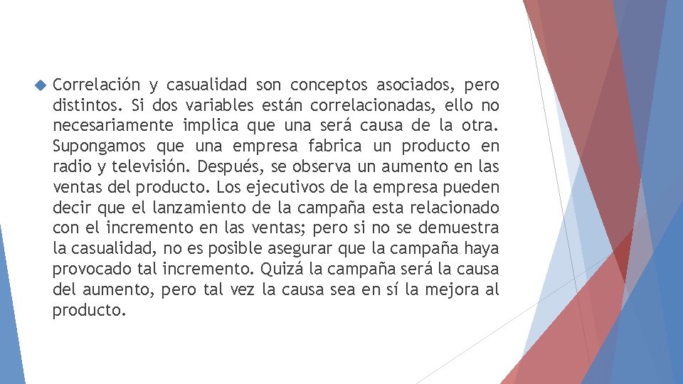 Correlación y casualidad son conceptos asociados, pero distintos. Si dos variables están correlacionadas, Correlación y casualidad son conceptos asociados, pero distintos. Si dos variables están correlacionadas,