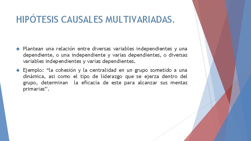 HIPÓTESIS CAUSALES MULTIVARIADAS. Plantean una relación entre diversas variables independientes y una dependiente, o HIPÓTESIS CAUSALES MULTIVARIADAS. Plantean una relación entre diversas variables independientes y una dependiente, o
