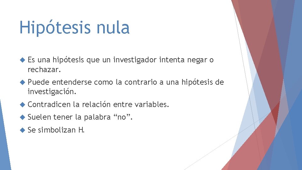 Hipótesis nula Es una hipótesis que un investigador intenta negar o rechazar. Puede entenderse Hipótesis nula Es una hipótesis que un investigador intenta negar o rechazar. Puede entenderse