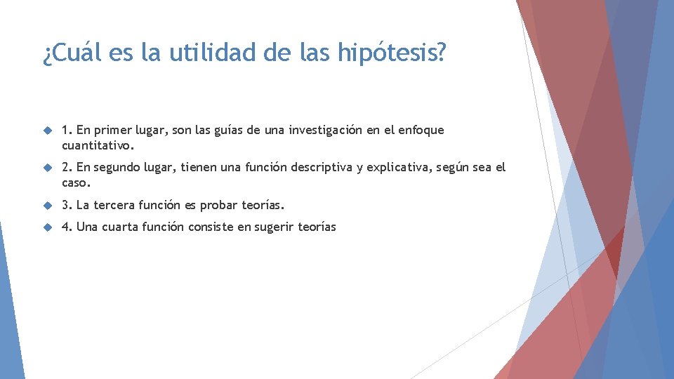 ¿Cuál es la utilidad de las hipótesis? 1. En primer lugar, son las guías ¿Cuál es la utilidad de las hipótesis? 1. En primer lugar, son las guías