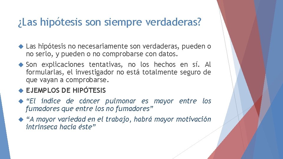 ¿Las hipótesis son siempre verdaderas? Las hipótesis no necesariamente son verdaderas, pueden o no ¿Las hipótesis son siempre verdaderas? Las hipótesis no necesariamente son verdaderas, pueden o no