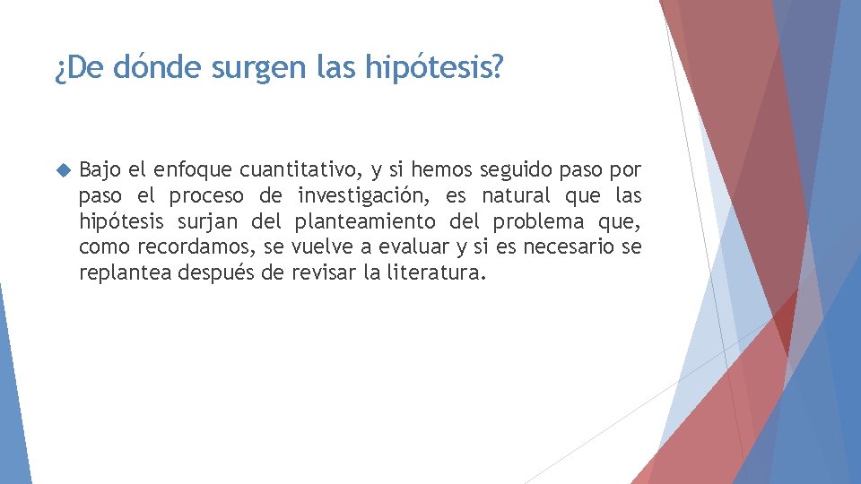 ¿De dónde surgen las hipótesis? Bajo el enfoque cuantitativo, y si hemos seguido paso ¿De dónde surgen las hipótesis? Bajo el enfoque cuantitativo, y si hemos seguido paso