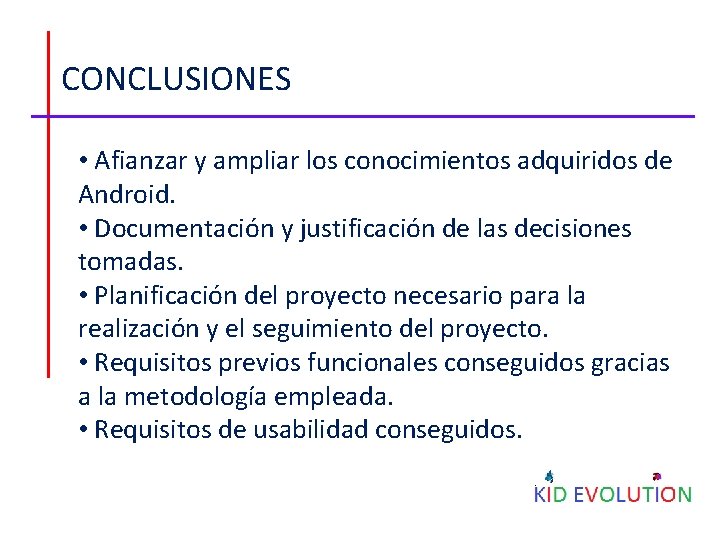 CONCLUSIONES • Afianzar y ampliar los conocimientos adquiridos de Android. • Documentación y justificación