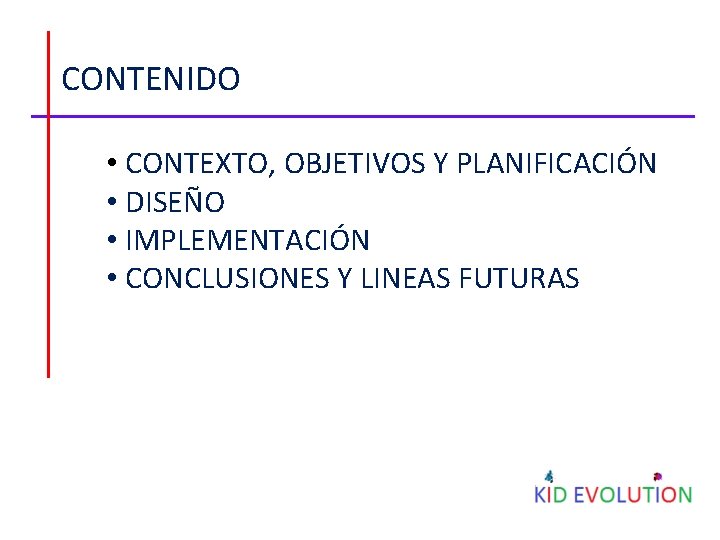 CONTENIDO • CONTEXTO, OBJETIVOS Y PLANIFICACIÓN • DISEÑO • IMPLEMENTACIÓN • CONCLUSIONES Y LINEAS