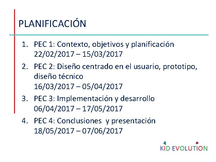 PLANIFICACIÓN 1. PEC 1: Contexto, objetivos y planificación 22/02/2017 – 15/03/2017 2. PEC 2:
